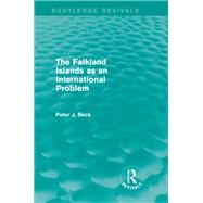 The Falkland Islands as an International Problem (Routledge Revivals) by Beck; Peter J., 9781138017979