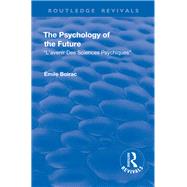 Revival: The Psychology of the Future (1918): L'Avenir des Sciences Psychiques by Boirac,+mile, 9781138567979