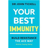 Your Best Immunity Build Resistence the ACE Way by Tickell, Dr John, 9781925927979