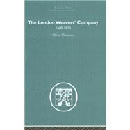 The London Weaver's Company 1600 - 1970 by Plummer,Alfred, 9780415377980