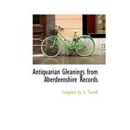 Antiquarian Gleanings from Aberdeenshire Records by By G. Turreff, Compiled, 9780559167980