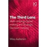 The Third Lens: Multi-ontology Sense-making and Strategic Decision-making by Aaltonen,Mika;Aaltonen,Mika, 9780754647980