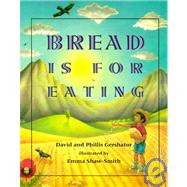 Bread Is for Eating by Gershator, David; Gershator, Phillis; Shaw-Smith, Emma, 9780805057980