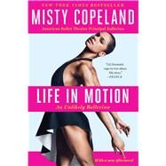 Life in Motion An Unlikely Ballerina by Copeland, Misty, 9781476737980