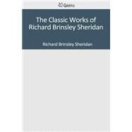 The Classic Works of Richard Brinsley Sheridan by Sheridan, Richard Brinsley, 9781501097980
