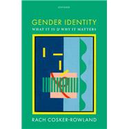 Gender Identity What It Is and Why It Matters by Cosker-Rowland, Rach, 9780198947981