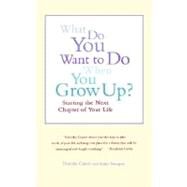 What Do You Want To Do When You Grow Up? Starting the Next Chapter of Your Life by Cantor, Dorothy; Thompson, Andrea, 9780316127981