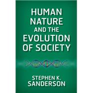 Human Nature and the Evolution of Society by Sanderson, Stephen K., 9780367097981