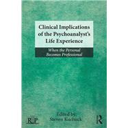 Clinical Implications of the Psychoanalysts Life Experience: When the Personal Becomes Professional by Kuchuck; Steven, 9780415507981