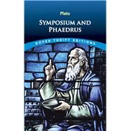 Symposium and Phaedrus by Plato, 9780486277981