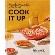 Cook It Up Bold Moves for Family Foods: A Cookbook by Guarnaschelli, Alex; Clark, Ava, 9780593577981