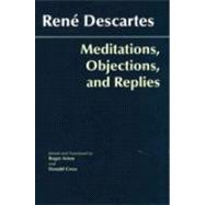 Meditations, Objections, And Replies by Descartes, Rene; Ariew, Roger; Cress, Donald A., 9780872207981