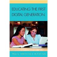 Educating the First Digital Generation by Harwood, Paul G.; Asal, Victor, 9781578867981