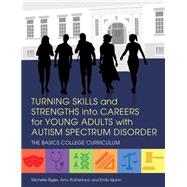 Turning Skills and Strengths into Careers for Young Adults With Autism Spectrum Disorder by Rigler, Michelle; Rutherford, Amy; Quinn, Emily, 9781849057981