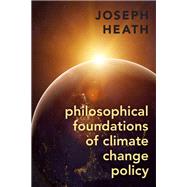 Philosophical Foundations of Climate Change Policy by Heath, Joseph, 9780197567982