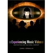 Experiencing Music Video by Vernallis, Carol, 9780231117982