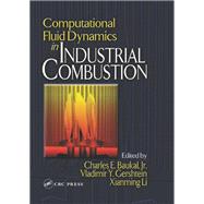 Computational Fluid Dynamics in Industrial Combustion by Baukal, Charles E., Jr.; Gershtein, Vladimir; Li, Xianming Jimmy, 9780367397982