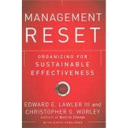 Management Reset Organizing for Sustainable Effectiveness by Lawler, Edward E.; Worley, Christopher G.; Creelman, David, 9780470637982