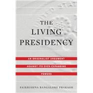 The Living Presidency by Prakash, Saikrishna Bangalore, 9780674987982