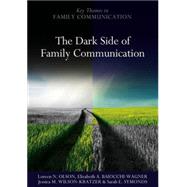 The Dark Side of Family Communication by Olson, Loreen N.; Baiocchi-Wagner, Elizabeth A.; Wilson-Kratzer, Jessica M.; Symonds, Sarah E., 9780745647982