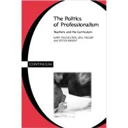 Politics of Professionalism by McCulloch, Gary; Helsby, Gill; Knight, Peter, 9780826447982
