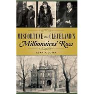 Misfortune on Cleveland's Millionaires' Row by Dutka, Alan F., 9781467117982