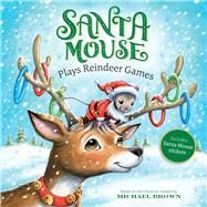 Santa Mouse Plays Reindeer Games by Brown, Michael; McPhillips, Robert, 9781534437982