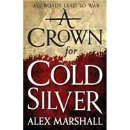 A Crown for Cold Silver by Marshall, Alex, 9780316277983