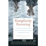 Simplicity Parenting Using the Extraordinary Power of Less to Raise Calmer, Happier, and More Secure Kids by Payne, Kim John; Ross, Lisa M., 9780345507983