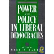 Power and Policy in Liberal Democracies by Edited by Martin Harrop, 9780521347983