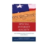 Special Interest Society How Membership-based Organizations Shape America by Hudson, James R.; Hudson, Patricia A., 9780739177983