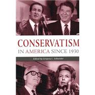 Conservatism In America Since 1930 by Schneider, Gregory L., 9780814797983