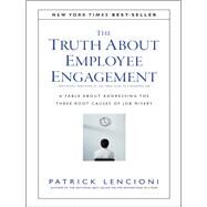 The Truth About Employee Engagement A Fable About Addressing the Three Root Causes of Job Misery by Lencioni, Patrick M., 9781119237983