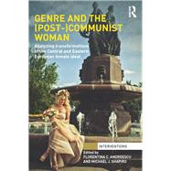 Genre and the (Post-)Communist Woman: Analyzing Transformations of the Central and Eastern European Female Ideal by C. Andreescu; Florentina, 9781138287983