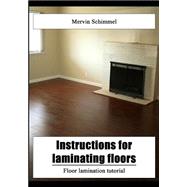Instructions for Laminating Floors by Schimmel, Mervin, 9781505957983