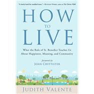 How to Live by Valente, Judith; Chittister, Joan; Marty, Martin E. (AFT), 9781571747983