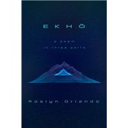 EKHO A Poem in Three Parts by Orlando, Roslyn, 9781593767983