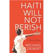 Haiti Will Not Perish by Deibert, Michael, 9781783607983