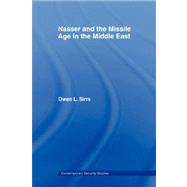 Nasser and the Missile Age in the Middle East by Sirrs; Owen L., 9780415407984