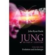 Jung in the 21st Century Volume One: Evolution and Archetype by HAULE; J R, 9780415577984