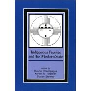 Indigenous Peoples and the Modern State by Champagne, Duane; Torjesen, Karen Jo; Steiner, Susan, 9780759107984