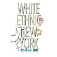 White Ethnic New York by Zeitz, Joshua M., 9780807857984
