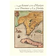 Account of the Martyrs in the Provinces of La Florida by De Ore, Luis Jeronimo; Chang-Rodriguez, Raquel; Vogeley, Nancy, 9780826357984