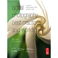 Digital Photography Best Practices and Workflow Handbook: A Guide to Staying Ahead of the Workflow Curve by Russotti,Patricia, 9781138417984