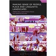 Making Sense of People and Place in Linguistic Landscapes by Peck, Amiena; Stroud, Christopher; Williams, Quentin, 9781350037984