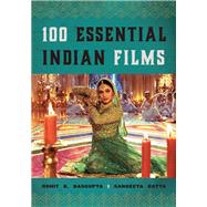 100 Essential Indian Films by Dasgupta, Rohit K.; Datta, Sangeeta, 9781442277984