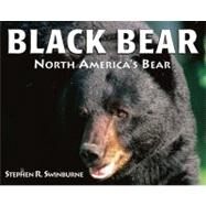 Black Bear North America's Bear by Swinburne, Stephen R., 9781590787984