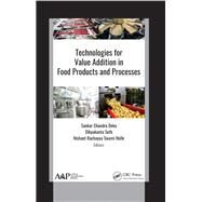 Technologies for Value Addition in Food Products and Processes by Deka, Sankar Chandra; Seth, Dibyakanta; Hulle, Nishant Rachayya Swami, 9781771887984