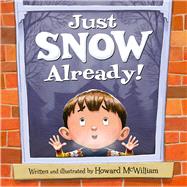 Just SNOW Already! by McWilliam, Howard; McWilliam, Howard, 9781947277984