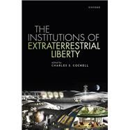 The Institutions of Extraterrestrial Liberty by Cockell, Charles S., 9780192897985